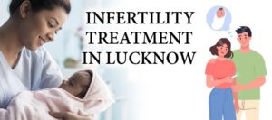 Infertility Treatment in Lucknow