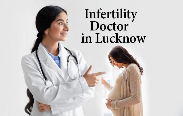 Infertility Doctor in Lucknow , बेस्ट डॉक्टर इन लखनऊ